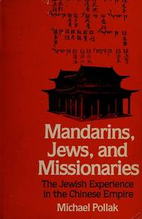 Mandarins, Jews, and missionaries: The Jewish experience in the Chinese Empire by Pollak, Michael - 1980-01-01