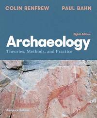Archaeology: Theories, Methods, and Practice