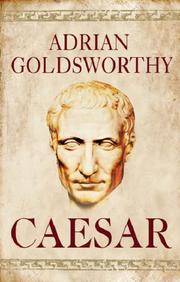 Caesar : Life of a Colossus by Goldsworthy, Adrian