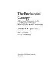 The Enchanted Canopy : A Journey of Discovery to the Last Unexplored Frontier, the Rainforests of...