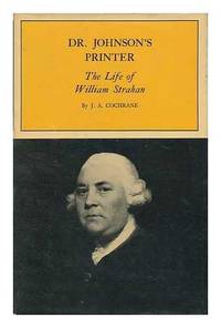 Dr. Johnson&#039;s Printer: The Life of William Strahan by J.A., Cochrane - 1964-01-01