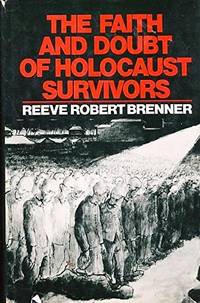 The Faith and Doubt of Holocaust Survivors by Brenner, Reeve Robert - 1980-04-01