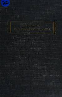 Manual of Cultivated Plants Most Commonly Grown in the Continental United States and Canada