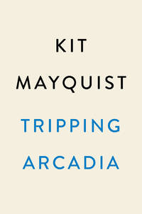 Tripping Arcadia: A Gothic Novel