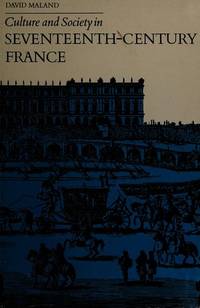 Culture and society in seventeenth-century France (Studies in cultural history) by David Maland - 1970