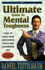 Ultimate Guide to Mental Toughness: How to Raise Your Motivation, Focus and Confidence Like...