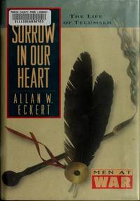 A Sorrow in Our Heart: The Life of Tecumseh by Allan W. Eckert - 1992-05-02