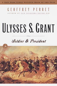 Ulysses S. Grant: Soldier &amp; President (Modern Library (Paperback)) by Geoffrey Perret