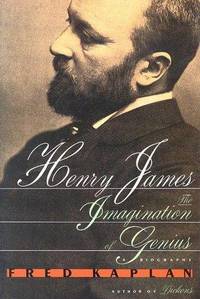 Henry James: The Imagination of Genius: A Biography