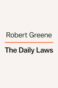 The Daily Laws: 366 Meditations on Power, Seduction, Mastery, Strategy, and Human Nature