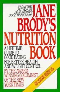 Jane Brody's Nutrition Book: A Lifetime Guide to Good Eating for Better Health and Weight...