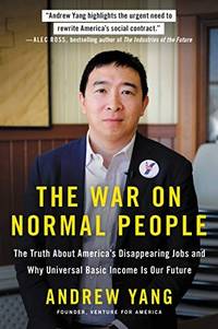 The War on Normal People: The Truth About America's Disappearing Jobs and Why Universal Basic Income Is Our Future by Yang, Andrew