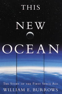 The New Ocean: The Story Of The First Space Age by BURROWS, WILLIAM E