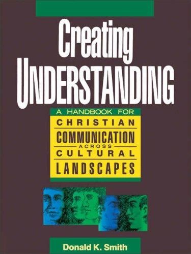 Creating Understanding: A Handbook for Christian Communication Across Cultural