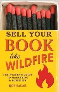 Sell Your Book Like Wildfire: The Writer's Guide to Marketing and Publicity