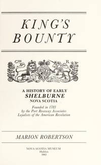 KING'S BOUNTY  A HISTORY OF EARLY SHELBURNE NOVA SCOTIA