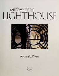 Anatomy of the Lighthouse by Michael J Rhein - Hardcover - 2000 - from Rob Briggs Books (SKU: 606916)