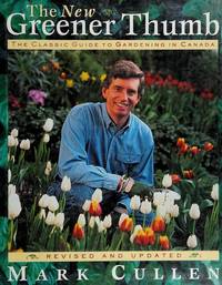 The New Greener Thumb : The Classic Guide to Gardening in Canada