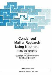Condensed Matter Research Using Neutrons : Today and Tomorrow: Series B, Physics, Volume 112...