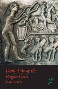 DAILY LIFE OF THE PAGAN CELTS