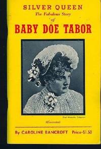 Silver Queen: The Fabulous Story of Baby Doe Tabor