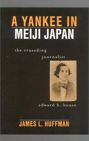 A Yankee in Meiji Japan: The Crusading Journalist Edward H. House