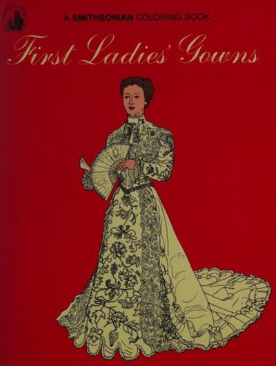 First Ladies Gowns (A Smithsonian Coloring Book) by Geraldine Lucas  (Illustrations by) | Paperback | 1983 | Smithsonian Institution Press |  9780874746211 | Biblio