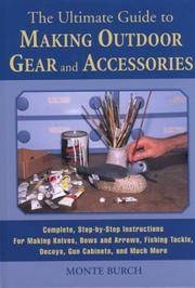The Ultimate Guide to Making Outdoor Gear and Accessories: Complete, Step-by-Step Instructions...