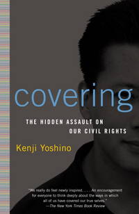 Covering: The Hidden Assault on Our Civil Rights by Kenji Yoshino