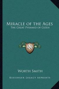 image of Miracle of the Ages: The Great Pyramid of Gizeh