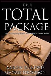 The Total Package: Keys to Perpetual Wealth and Divine Health Aaron D. Lewis and George