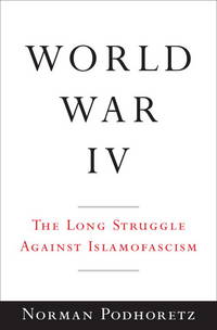 World War IV: The Long Struggle Against Islamofascism