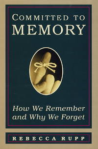 Committed to Memory : How We Remember and Why We Forget