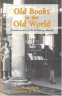 Old Books in the Old World: Reminiscences of Book Buying Abroad de Rostenberg, Leona; Stern, Madeleine B - 1996-06-01