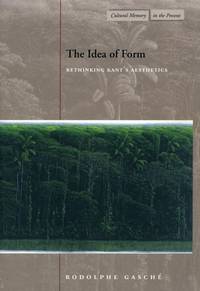 The Idea of Form: Rethinking Kant�s Aesthetics (Cultural Memory in the Present)