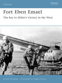 Fort Eben Emael: The key to Hitlerâs victory in the West (Fortress)