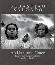 An Uncertain Grace / Essays by Eduardo Galeano and Fred Ritchin by Salgado, Sebastiao