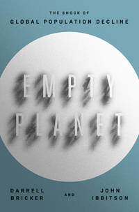 Empty Planet: The Shock of Global Population Decline by Bricker, Darrell