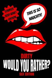 Dirty Would You Rather Sex Edition: Sex Gaming For Naughty Couples| Do You Know Me Game|Dirty...
