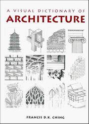 Visual Dictionary of Architecture by Francis D K Ching