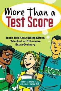 More Than a Test Score : Teens Talk about Being Gifted, Talented, or Otherwise Extra-Ordinary