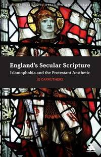 England's Secular Scripture: Islamophobia and the Protestant Aesthetic (New Directions in...