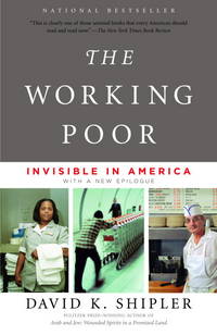 The Working Poor: Invisible in America by David K. Shipler - 2005-01-04