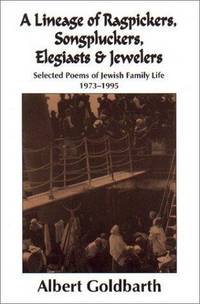 A Lineage of Ragpickers, Songpluckers, Elegiasts & Jewelers: Selected Poems of Jewish Family Life, 1973-1995