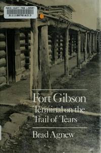 Fort Gibson, Terminal on the Trail of Tears de Brad Agnew - 1979-07