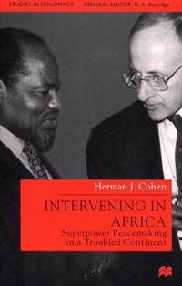 Intervening in Africa: Superpower Peacemaking in a Troubled Continent by Herman J Cohen
- Hardcover
- 2000
- from Silent Way Books (SKU: 025003)