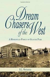 Dream Chasers of the West: A Homestead Family of Glacier National Park