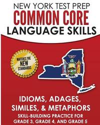 New York Test Prep Common Core Language Skills Idioms, Adages, Similes, & Metaphors:...