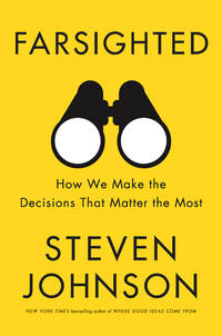 Farsighted: How We Make the Decisions That Matter the Most