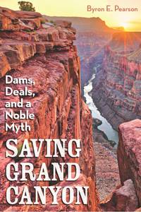 Saving Grand Canyon: Dams, Deals, and a Noble Myth (HC)